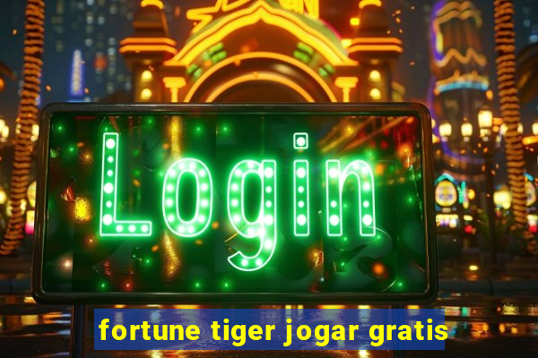 fortune tiger jogar gratis